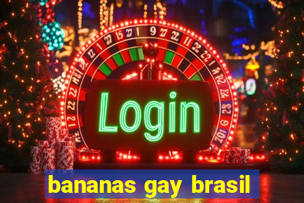 bananas gay brasil